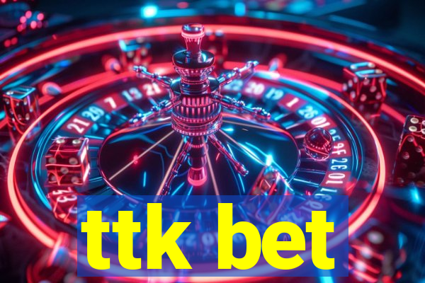 ttk bet